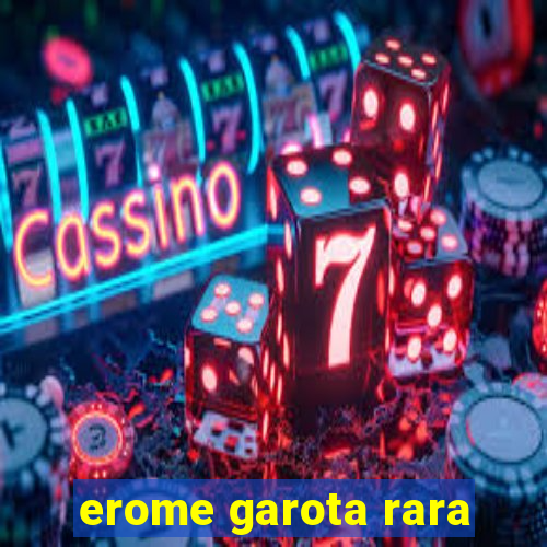 erome garota rara